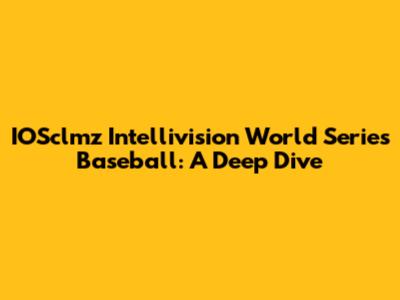 IOSclmz Intellivision World Series Baseball: A Deep Dive