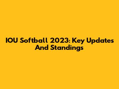 IOU Softball 2023: Key Updates And Standings