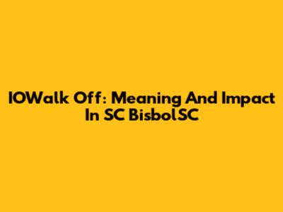 IOWalk Off: Meaning And Impact In SC BisbolSC
