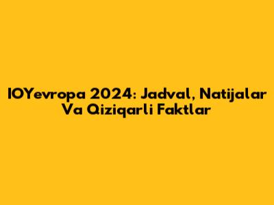 IOYevropa 2024: Jadval, Natijalar Va Qiziqarli Faktlar