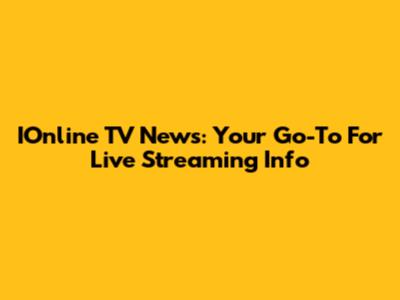 IOnline TV News: Your Go-To For Live Streaming Info