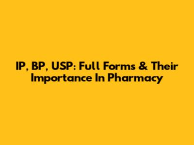 IP, BP, USP: Full Forms & Their Importance In Pharmacy