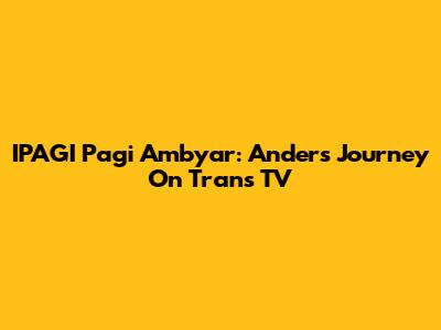 IPAGI Pagi Ambyar: Anders' Journey On Trans TV