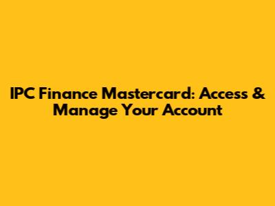 IPC Finance Mastercard: Access & Manage Your Account