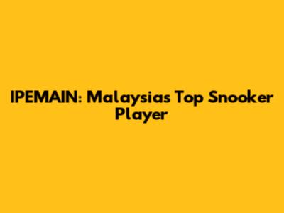 IPEMAIN: Malaysia's Top Snooker Player