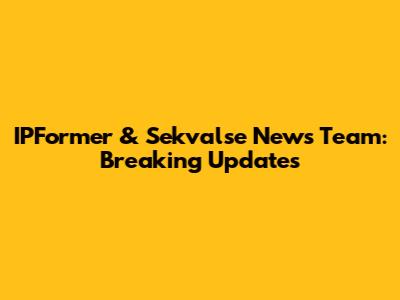 IPFormer & Sekvalse News Team: Breaking Updates