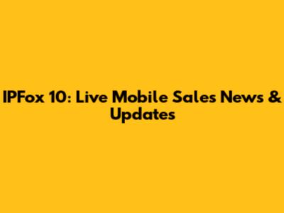 IPFox 10: Live Mobile Sales News & Updates