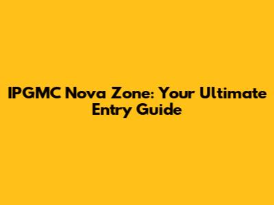 IPGMC Nova Zone: Your Ultimate Entry Guide
