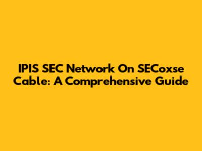 IPIS SEC Network On SECoxse Cable: A Comprehensive Guide