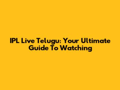 IPL Live Telugu: Your Ultimate Guide To Watching