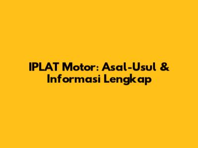 IPLAT Motor: Asal-Usul & Informasi Lengkap