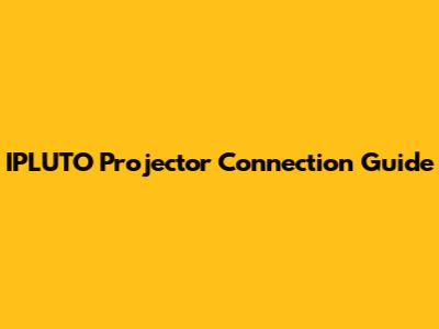 IPLUTO Projector Connection Guide