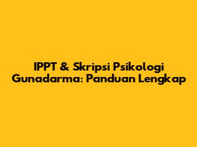 IPPT & Skripsi Psikologi Gunadarma: Panduan Lengkap