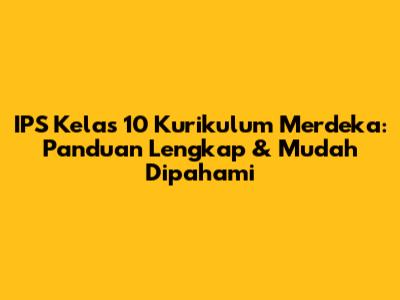 IPS Kelas 10 Kurikulum Merdeka: Panduan Lengkap & Mudah Dipahami