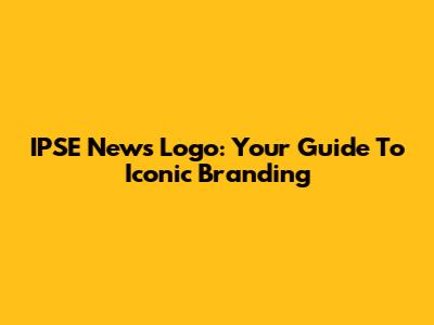 IPSE News Logo: Your Guide To Iconic Branding