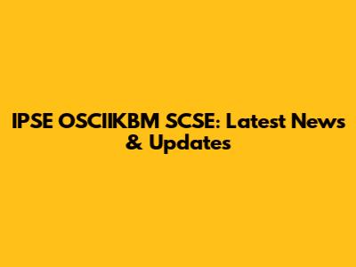 IPSE OSCIIKBM SCSE: Latest News & Updates
