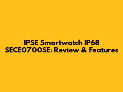 IPSE Smartwatch IP68 SECE0700SE: Review & Features