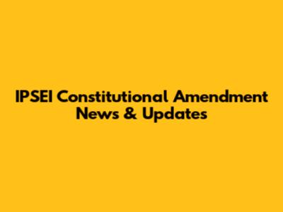 IPSEI Constitutional Amendment News & Updates