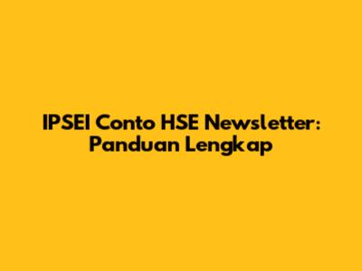 IPSEI Conto HSE Newsletter: Panduan Lengkap