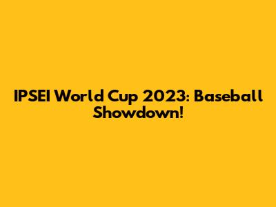 IPSEI World Cup 2023: Baseball Showdown!