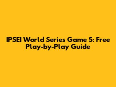 IPSEI World Series Game 5: Free Play-by-Play Guide