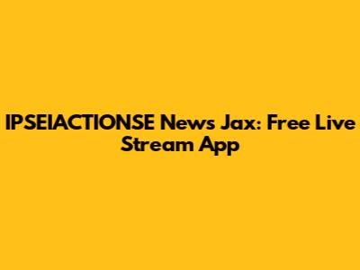 IPSEIACTIONSE News Jax: Free Live Stream App