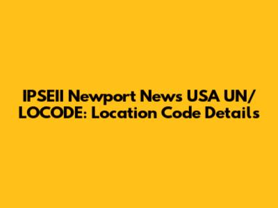 IPSEII Newport News USA UN/LOCODE: Location Code Details