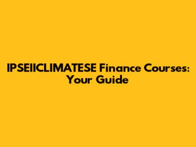 IPSEIICLIMATESE Finance Courses: Your Guide