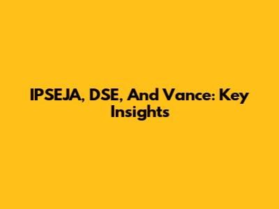 IPSEJA, DSE, And Vance: Key Insights