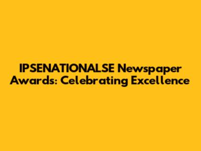 IPSENATIONALSE Newspaper Awards: Celebrating Excellence