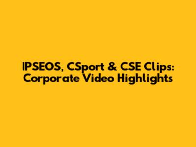 IPSEOS, CSport & CSE Clips: Corporate Video Highlights