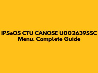 IPSeOS CTU CANOSE U002639SSC Menu: Complete Guide