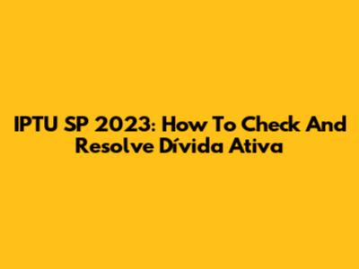 IPTU SP 2023: How To Check And Resolve Dívida Ativa