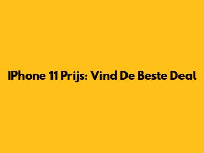IPhone 11 Prijs: Vind De Beste Deal