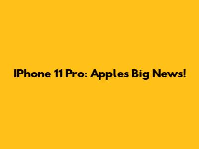 IPhone 11 Pro: Apple's Big News!