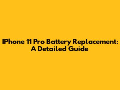 IPhone 11 Pro Battery Replacement: A Detailed Guide