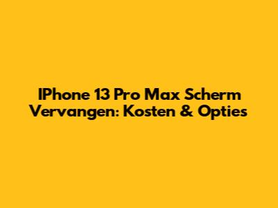 IPhone 13 Pro Max Scherm Vervangen: Kosten & Opties