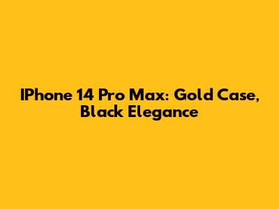 IPhone 14 Pro Max: Gold Case, Black Elegance