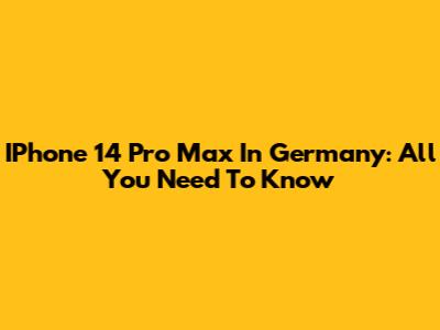 IPhone 14 Pro Max In Germany: All You Need To Know