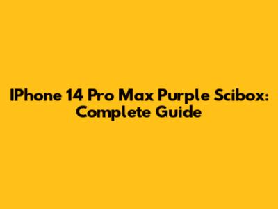 IPhone 14 Pro Max Purple Scibox: Complete Guide