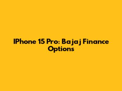IPhone 15 Pro: Bajaj Finance Options