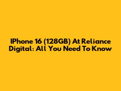 IPhone 16 (128GB) At Reliance Digital: All You Need To Know