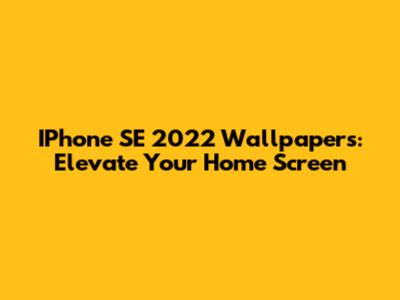 IPhone SE 2022 Wallpapers: Elevate Your Home Screen