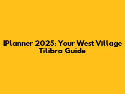 IPlanner 2025: Your West Village Tilibra Guide