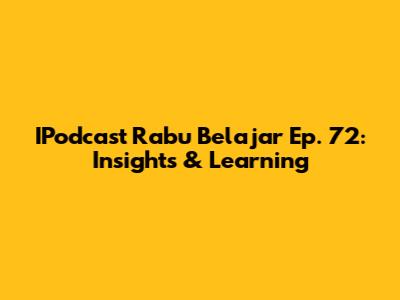 IPodcast Rabu Belajar Ep. 72: Insights & Learning