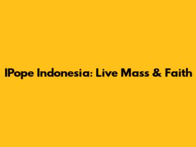 IPope Indonesia: Live Mass & Faith