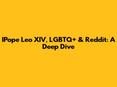 IPope Leo XIV, LGBTQ+ & Reddit: A Deep Dive