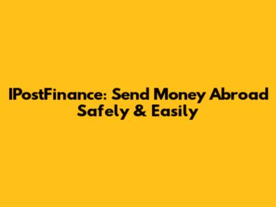 IPostFinance: Send Money Abroad Safely & Easily