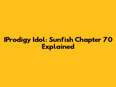 IProdigy Idol: Sunfish Chapter 70 Explained