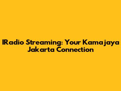 IRadio Streaming: Your Kamajaya Jakarta Connection